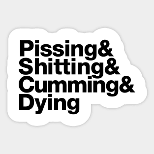 Pissing & Shitting & Cumming & Dying Sticker